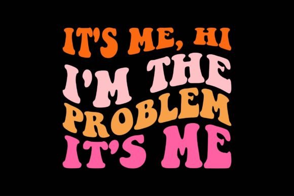 It s Me, Hi I m the Problem It s Me Graphics for Crafts
