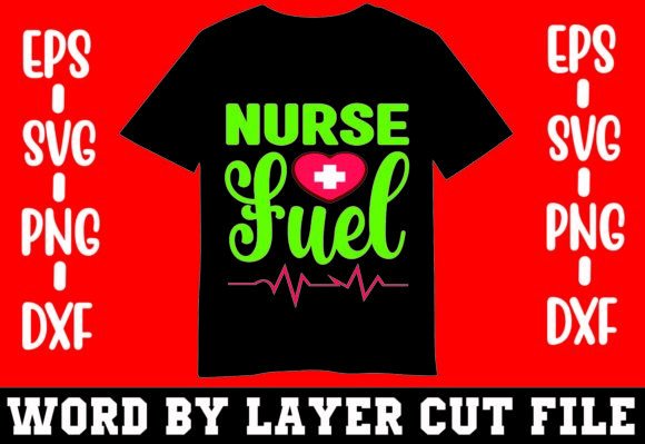 Nurse Fuel T-shirt: Graphics for Crafts & Branding